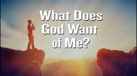 What Does God Want From Me Youtube