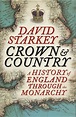 Crown and Country: A History of England Through the Monarchy by David ...