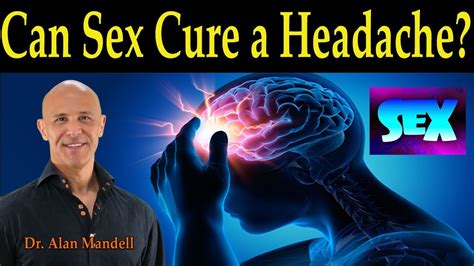 Can Sex Cure A Headache Dr Alan Mandell Dc Youtube