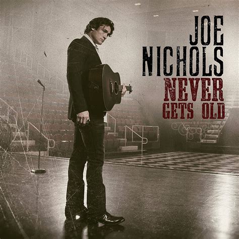 never gets old by joe nichols album contemporary country reviews ratings credits song