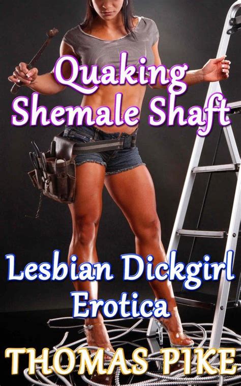 Lesbian Shemale Erotica Quaking Shemale Shaft Lesbian Dickgirl