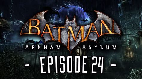 Restarting The Game Batman Arkham Asylum Lets Play Ep 24 W
