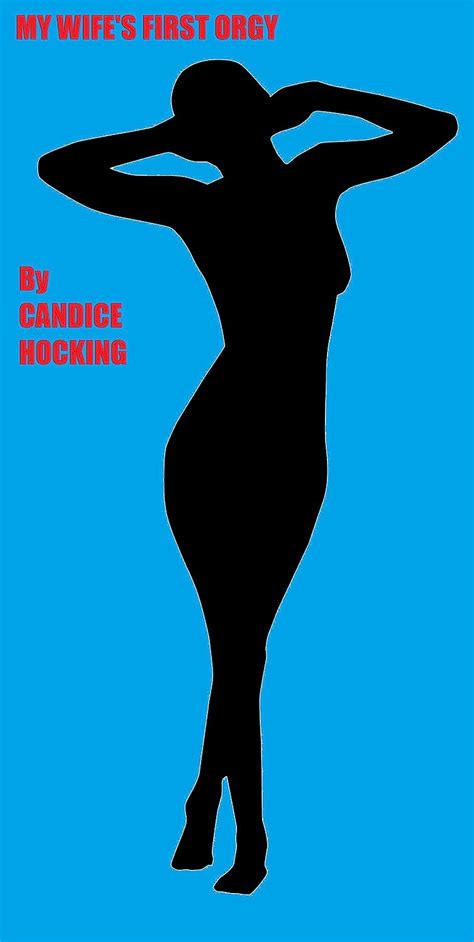 My Wifes First Orgy Ebook Hocking Candice Uk Kindle Store