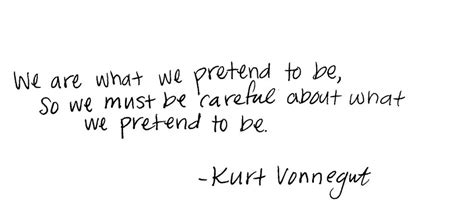 We Are What We Pretend To Be So We Must Be Careful About Kurt