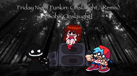 Friday Night Funkin Onslaught Remix Bobs Onslaught Youtube