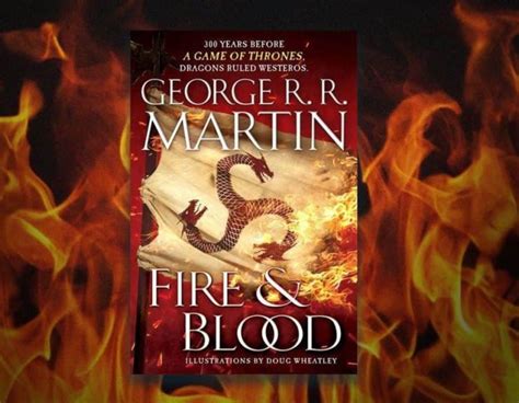 Fire And Blood George Rr Martins Latest Addition To A Song Of Ice And