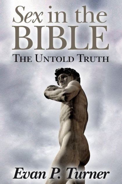 Sex In The Bible The Untold Truth By Evan P Turner Paperback
