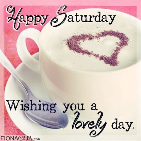 Happy Saturday Have A Lovely Day Pictures Photos And Images For