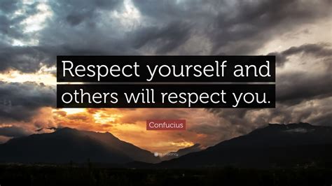 Confucius Quote Respect Yourself And Others Will Respect You 20