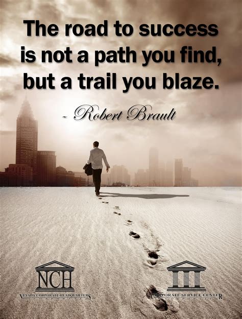 The Road To Success Is Not A Path You Find But A Trail You Blaze