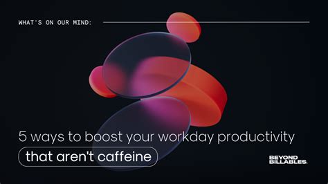 5 Ways To Boost Your Workday Productivity That Arent Caffeine
