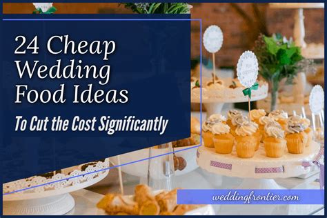 24 Cheap Wedding Food Ideas To Cut The Cost Significantly