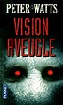 Vision aveugle - Peter Watts - Babelio