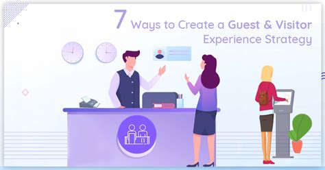 7 Ways To Create A Guest And Visitor Experience Strategy