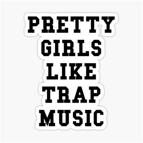 pretty girls like trap music white text sticker for sale by thehiphopshop redbubble