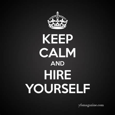 Keep Calm And Hire Yourself I Am Ready To Help 5 More People Become