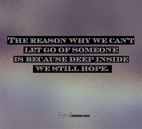 the reason why we can t let go of someone is because deep inside we still hope advice quotes
