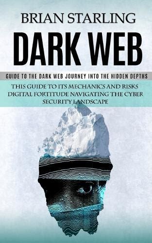 Dark Web Guide To The Dark Web Journey Into The Hidden Depths This