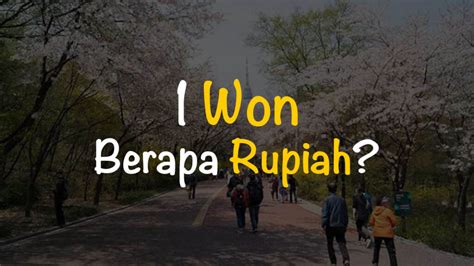1 Won Berapa Rupiah? Jawaban! | Freedomsiana