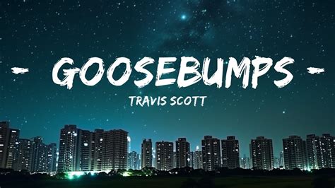 Travis Scott Goosebumps Lyrics Ft Kendrick Lamar 15min Youtube