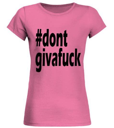 Dont Give A Fck Rundhals T Shirt Frauen Shirts Tshirts Shirts Women Tops