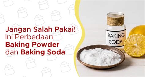 Perbedaan Baking Powder Dan Baking Soda Jangan Tertukar