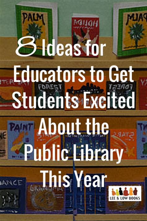 8 Ideas For Educators To Get Students Excited About The Public Library
