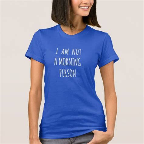 I Am Not A Morning Person T Shirt Zazzle T Shirts For Women Women