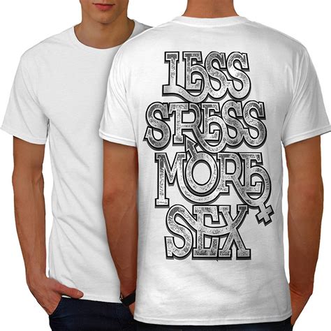 Less Stress More Sex Men Whitet Shirt Back Wellcoda Fruugo