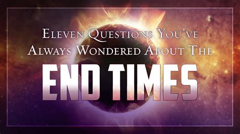 Eleven Questions Youve Always Wondered About The End