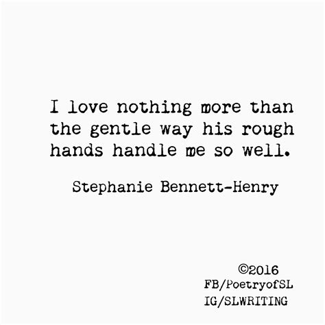 I Love Nothing More Than The Gentle Way His Rough Hands Handle Me So Well Stephaniebennetthenry
