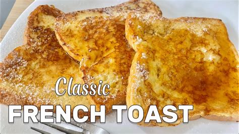 How To Make French Toast Classic French Toast Recipe Youtube