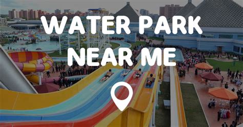 Water Park Near Me Points Near Me