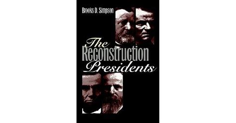 The Reconstruction Presidents By Brooks D Simpson