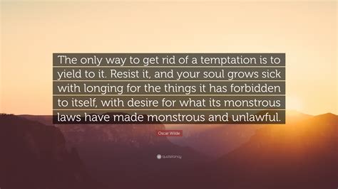 Oscar Wilde Quote The Only Way To Get Rid Of A Temptation Is To Yield