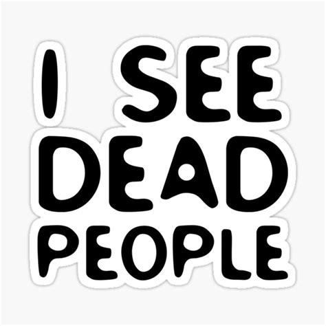 I See Dead People Movie Quote Sixth Sense Horror Sticker For Sale By