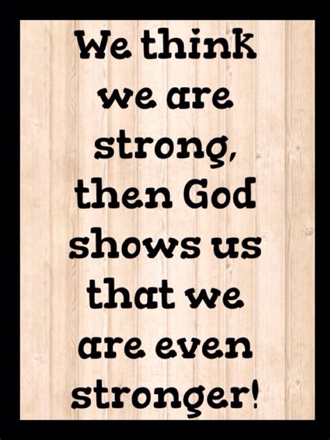 A Wooden Background With The Words We Think We Are Strong Then God