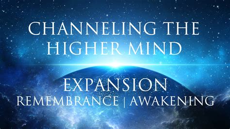 Channeling The Higher Mind Expansion | Remembrance | Awakening Your ...