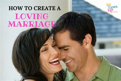 3 Tips To Creating A Loving Marriage With Your Husband So Goes Life