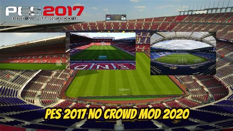 Pes 2017 No Crowd Mod 2021 Youtube