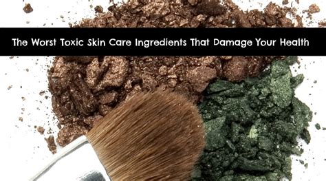 The Worst Toxic Skin Care Ingredients That Damage Your Health
