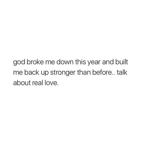 a white background with the words good broke me down this year and built me back up longer than