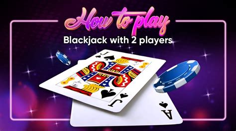 Multiplayer Blackjack How To Play Blackjack With 2 Players