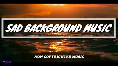 Sad Background Music Non Copyrighted Music Youtube