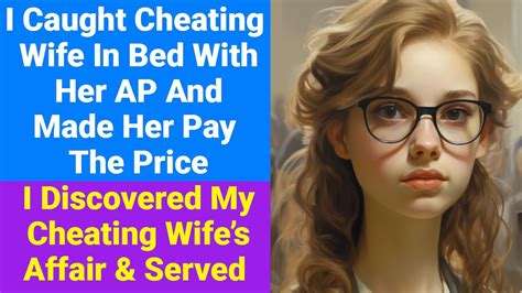 I Caught My Cheating Wife In Bed With Her Ap And Made Her Pay The Price