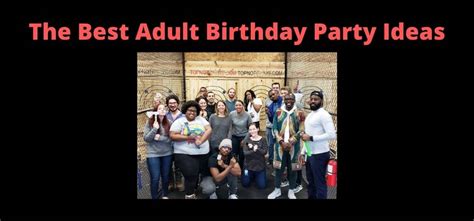 The Best Adult Birthday Party Ideas Top Notch Axe