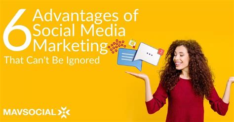 6 Advantages Of Social Media Marketing That Can T Be Ignored Mavsocial