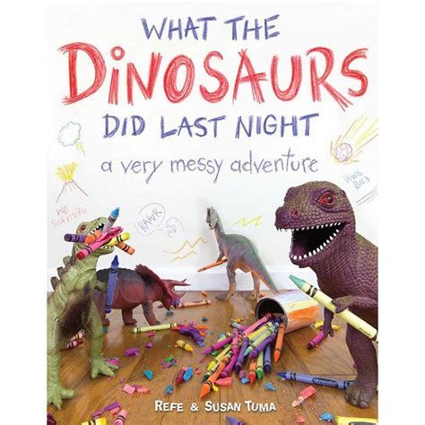 What The Dinosaurs Did Last Night Very Messy Adventure Hb Tuma The