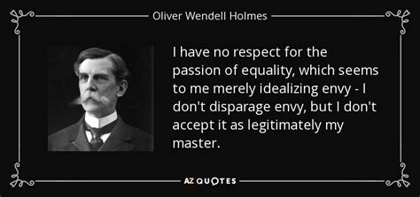 Oliver Wendell Holmes Jr Quote I Have No Respect For The Passion Of