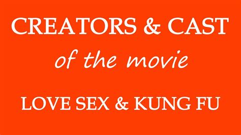 Love Sex And Kung Fu 2015 Movie Cast And Creators Info Youtube